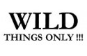 Wild Things Only !!!